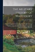 The Military History of Waterbury: From the Founding of the Settlement in 1678 to 1891, Together With a List of the Commissioned Officers and the Reco