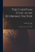 The Christian Ethic as an Economic Factor: the Social Service Lecture, 1926