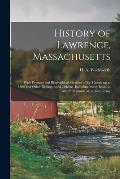 History of Lawrence, Massachusetts: With Portraits and Biographical Sketches of Ex-mayors up to 1880 and Other Distinguished Citizens, Including Many
