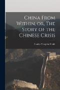 China From Within, or, The Story of the Chinese Crisis