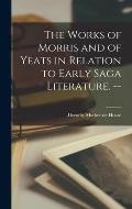 The Works of Morris and of Yeats in Relation to Early Saga Literature. --
