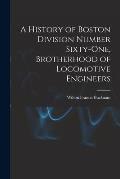 A History of Boston Division Number Sixty-one, Brotherhood of Locomotive Engineers