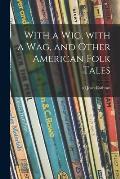 With a Wig, With a Wag, and Other American Folk Tales