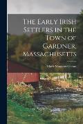 The Early Irish Settlers in the Town of Gardner, Massachusetts