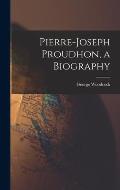 Pierre-Joseph Proudhon, a Biography