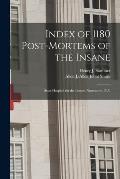 Index of 1180 Post-mortems of the Insane: State Hospital for the Insane, Norristown, P.A.