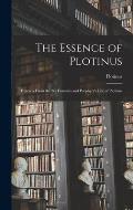 The Essence of Plotinus: Extracts From the Six Enneads and Porphyry's Life of Plotinus