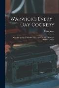 Warwick's Every-day Cookery [microform]: Containing One Thousand Eight Hundred and Fifty-eight Distinct Receipts