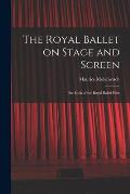 The Royal Ballet on Stage and Screen; the Book of the Royal Ballet Film