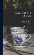 Old Penny Banks;