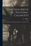 God Seen Above All National Calamities: a Sermon on the Death of President Lincoln, April 23, 1865