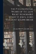 The Philosophical Works of the Late Right Honorable Henry St. John, Lord Viscount Bolingbroke; 5