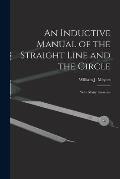 An Inductive Manual of the Straight Line and the Circle: With Many Exercises