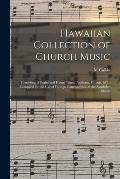 Hawaiian Collection of Church Music: Consisting of Psalm and Hymn Tunes, Anthems, Chants, &c.; Compiled for the Use of Foreign Communities, at the San