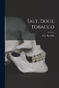 Salt, Dogs, Tobacco