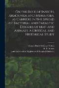 On the Role of Insects, Arachnids and Myriapods, as Carriers in the Spread of Bacterial and Parasitic Diseases of Man and Animals. A Critical and Hist