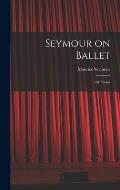 Seymour on Ballet; 101 Photos
