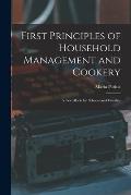 First Principles of Household Management and Cookery: a Text-book for Schools and Families