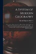 A System of Modern Geography [microform]: Comprising a Description of the Present State of the World and Its Five Great Divisions; America, Europe, As