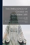 The Influence of Christ in Modern Life [microform]: Being a Study of the New Problems of the Church in American Society