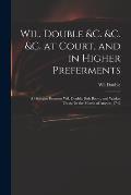 Wil. Double &c. &c. &c. at Court, and in Higher Preferments: a Dialogue Between Wil. Double, Bob Booty, and Watkin Trusty. In the Month of August, 174