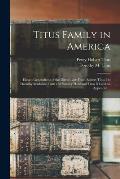 Titus Family in America: Eleven Generations of the Direct Line From Robert Titus I to Dorothy Madaline Titus and Bursley Howland Titus XI and a