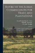 Report of the Lords Commissioners for Trade and Plantations: on the Petition of the Honourable Thomas Walpole, Benjamin Franklin, John Sargent, and Sa