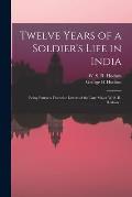 Twelve Years of a Soldier's Life in India: Being Extracts From the Letters of the Late Major W. S. R. Hodson ..
