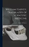 William Harvey, Trailblazer of Scientific Medicine