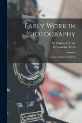Early Work in Photography: a Text-book for Beginners