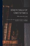 Essentials of Obstetrics; Arranged in the Form of Questions and Answers, Prepared Especially for Students of Medicine