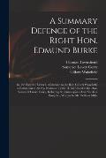 A Summary Defence of the Right Hon. Edmund Burke: in Two Letters: Letter I. Addressed to the Rev. Gilbert Wakefield, in Refutation of All His Position