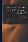Dr. Hare's Letter to the Episcopal Clergy: Most Respectfully Offering to Submit to Their Consideration New and Irrefragable Evidence of Human Inmortal