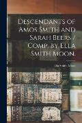 Descendants of Amos Smith and Sarah Beers / Comp. by Ella Smith Moon.