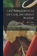 Life and Services of Gen. Anthony Wayne: Founded on Documentary and Other Evidence, Furnished by His Son, Col. Isaac Wayne
