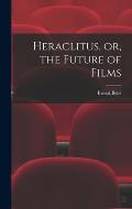 Heraclitus, or, the Future of Films