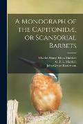 A Monograph of the Capitonid?, or Scansorial Barbets