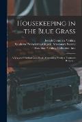 Housekeeping in the Blue Grass: a New and Practical Cook Book: Containing Nearly a Thousand Recipes ...