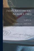 Fish's Arithmetic Number Two: Oral and Written, Upon the Inductive Method; 2