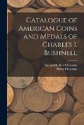 Catalogue of American Coins and Medals of Charles I. Bushnell