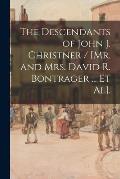 The Descendants of John J. Christner / [Mr. and Mrs. David R. Bontrager ... Et Al].