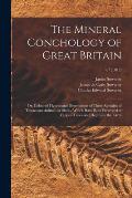 The Mineral Conchology of Great Britain; or, Coloured Figures and Descriptions of Those Remains of Testaceous Animals or Shells, Which Have Been Prese