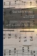 Sacred Music: ... Consisting of Selections From the Great English and Italian Masters, Handel, Purcel, Green, Croft, Marcello, Steff