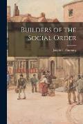 Builders of the Social Order