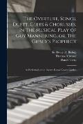 The Overture, Songs, Duett, Glees & Chorusses, in the Musical Play of Guy Mannering, or, The Gipsey's Prophecy: as Performed at the Theatre Royal, Cov