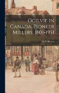 Ogilvie in Canada, Pioneer Millers, 1801-1951