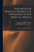 Fragments of Spiritual Knowledge Pertaining to the Spiritual World: Fragments of Spiritual Knowledge