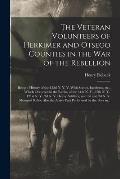 The Veteran Volunteers of Herkimer and Otsego Counties in the War of the Rebellion; Being a History of the 152d N. Y. V. With Scenes, Incidents, Etc.,