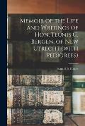 Memoir of the Life and Writings of Hon. Teunis G. Bergen, of New Utrecht (with Pedigrees)