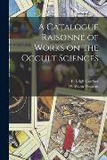 A Catalogue Raisonn? of Works on the Occult Sciences; 2